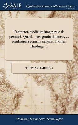 Tentamen Medicum Inaugurale de Pertussi. Quod ... Pro Gradu Doctoris, ... Eruditorum Examini Subjicit Thomas Harding. ... book