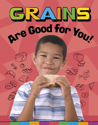 Grains Are Good for You! by Gloria Koster