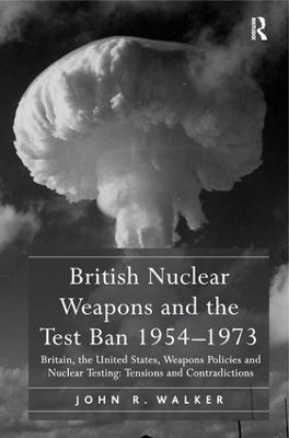 British Nuclear Weapons and the Test Ban 1954-1973 book