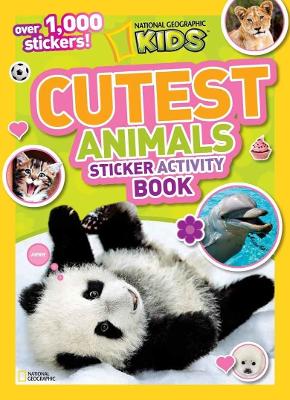 National Geographic Kids Cutest Animals Sticker Activity Book by National Geographic Kids