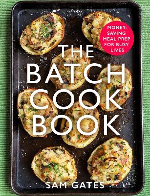 The Batch Cook Book: Money-saving Meal Prep For Busy Lives book