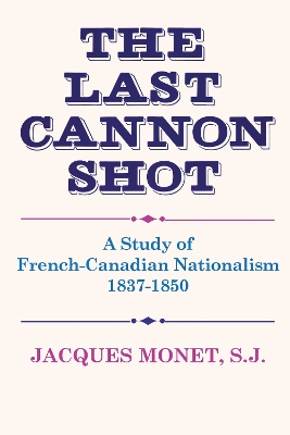 The Last Cannon Shot: A Study of French-Canadian Nationalism 1837-1850 book