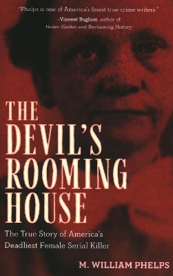 The Devil's Rooming House: The True Story of America's Deadliest Female Serial Killer by M. William Phelps
