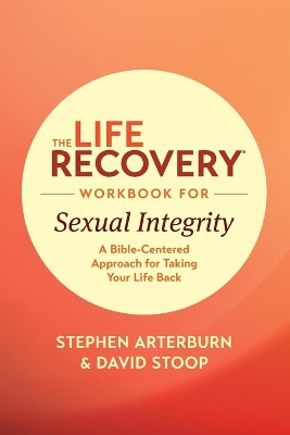 The Life Recovery Workbook for Sexual Integrity, The by Stephen Arterburn