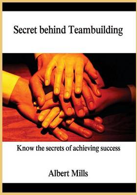 Secret Behind Teambuilding: Know the Secrets of Achieving Success book