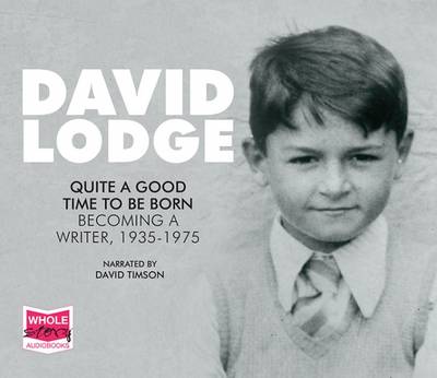 Quite A Good Time To Be Born: A Memoir: 1935 - 1975 by David Lodge