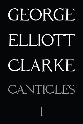 Canticles I by George Elliott Clarke