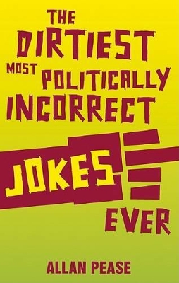 The Dirtiest, Most Politically Incorrect Jokes Ever book