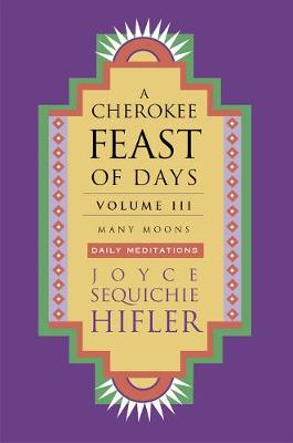 A Cherokee Feast of Days, Volume III: Many Moons: Daily Meditations by Joyce Sequichie Hifler