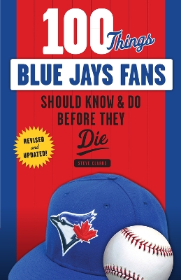 100 Things Blue Jays Fans Should Know & Do Before They Die book