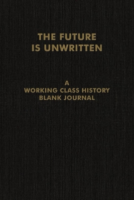 The Future is Unwritten: A Working Class History Blank Journal book