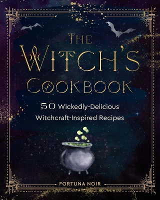 The Witch's Cookbook: 50 Wickedly Delicious Witchcraft-Inspired Recipes book
