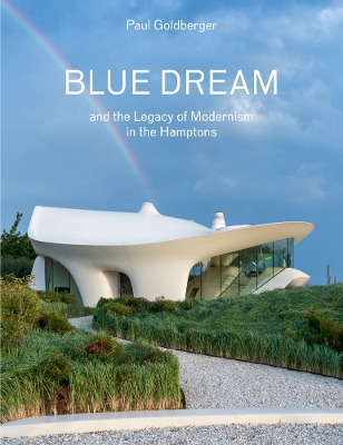 Blue Dream and the Legacy of Modernism in the Hamptons: A House by Diller Scofidio + Renfro book