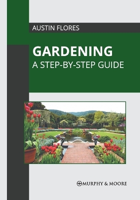 Gardening: A Step-By-Step Guide book