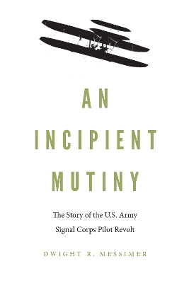 An Incipient Mutiny: The Story of the U.S. Army Signal Corps Pilot Revolt book