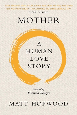 A Mother: A Human Love Story by Matt Hopwood