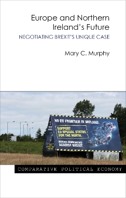 Europe and Northern Ireland's Future: Negotiating Brexit's Unique Case by Dr Mary C. Murphy