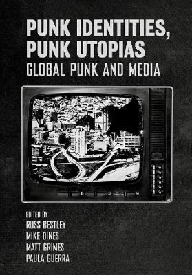 Punk Identities, Punk Utopias: Global Punk and Media book