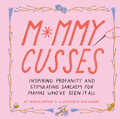 Mommy Cusses: Inspiring Profanity and Stimulating Sarcasm for Mamas Who’ve Seen It All book