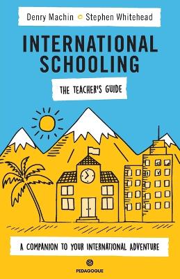 International Schooling - The Teacher's Guide: A Companion To Your International Adventure book