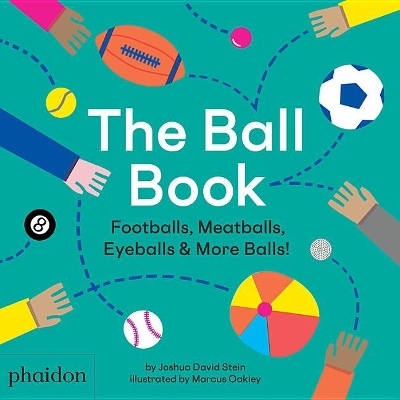 The Ball Book: Footballs, Meatballs, Eyeballs & More Balls! by Joshua David Stein