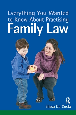 Everything You Wanted to Know About Practising Family Law by Elissa Da Costa