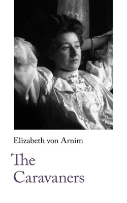 The The Caravaners by Elizabeth von Arnim