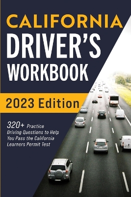 California Driver's Workbook: 320+ Practice Driving Questions to Help You Pass the California Learner's Permit Test book