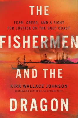 The Fishermen and the Dragon: Fear, Greed, and a Fight for Justice on the Gulf Coast book