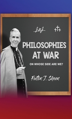 Philosophies at War: On Whose Side Are We? by Fulton J Sheen