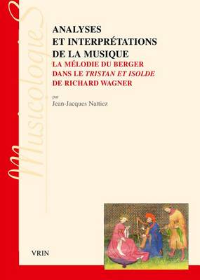 Analyses Et Interpretations de la Musique: La Melodie Du Berger Dans Le Tristan Et Isolde de Richard Wagner book