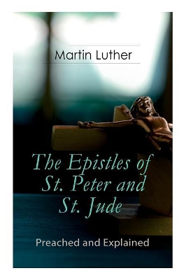 The Epistles of St. Peter and St. Jude - Preached and Explained: A Critical Commentary on the Foundation of Faith book