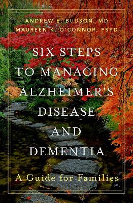 Six Steps to Managing Alzheimer's Disease and Dementia: A Guide for Families by Maureen K O'Connor