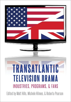 Transatlantic Television Drama: Industries, Programs, and Fans book