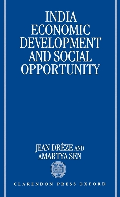 India: Economic Development and Social Opportunity by Jean Drèze