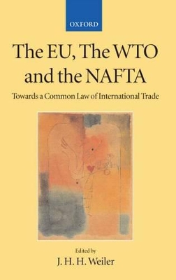 The EU, the WTO, and the NAFTA by J. H. H. Weiler