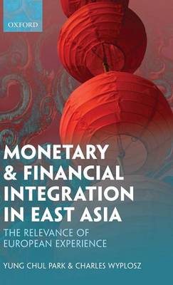 Monetary and Financial Integration in East Asia by Yung Chul Park