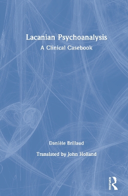 Lacanian Psychoanalysis: A Clinical Casebook by Danièle Brillaud