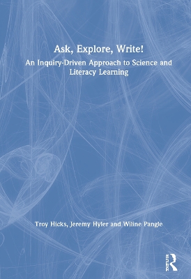 Ask, Explore, Write!: An Inquiry-Driven Approach to Science and Literacy Learning book