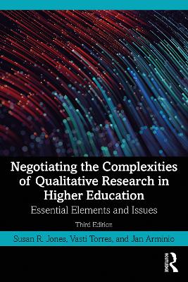 Negotiating the Complexities of Qualitative Research in Higher Education: Essential Elements and Issues by Susan R. Jones