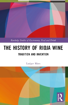 The History of Rioja Wine: Tradition and Invention by Ludger Mees