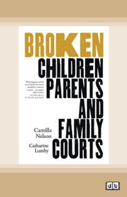 Broken: Children, Parents and Family Courts by Camilla Nelson