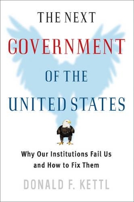 The Next Government of the United States: Why Our Institutions Fail Us and How to Fix Them book