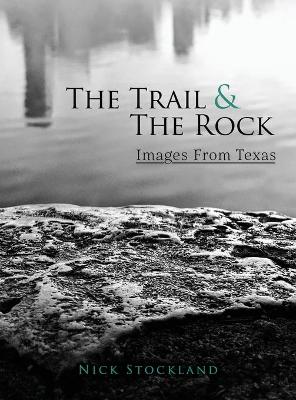 The Trail and the Rock: Images from Texas book