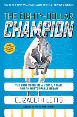 The The Eighty-Dollar Champion (Adapted for Young Readers): The True Story of a Horse, a Man, and an Unstoppable Dream by Elizabeth Letts