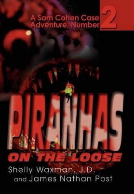 Piranhas On The Loose: A Sam Cohen Case Adventure, Number 2 book