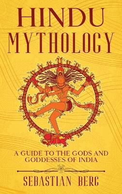 Hindu Mythology: A Guide to the Gods and Goddesses of India book