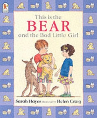 This Is the Bear and the Bad Little Girl by Sarah Hayes