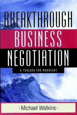 Breakthrough Business Negotiation by Michael Watkins