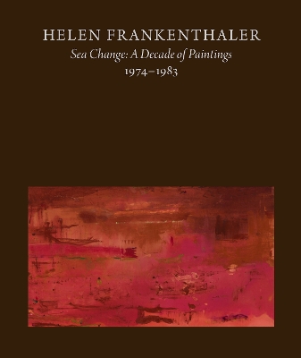 Helen Frankenthaler: Sea Change: A Decade of Paintings, 1974-1983 by John Elderfield